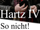 Hartz IV - So nicht!